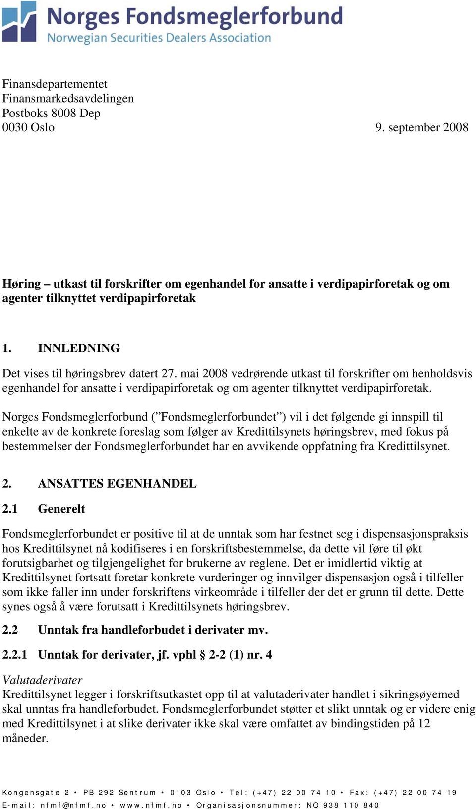 mai 2008 vedrørende utkast til forskrifter om henholdsvis egenhandel for ansatte i verdipapirforetak og om agenter tilknyttet verdipapirforetak.