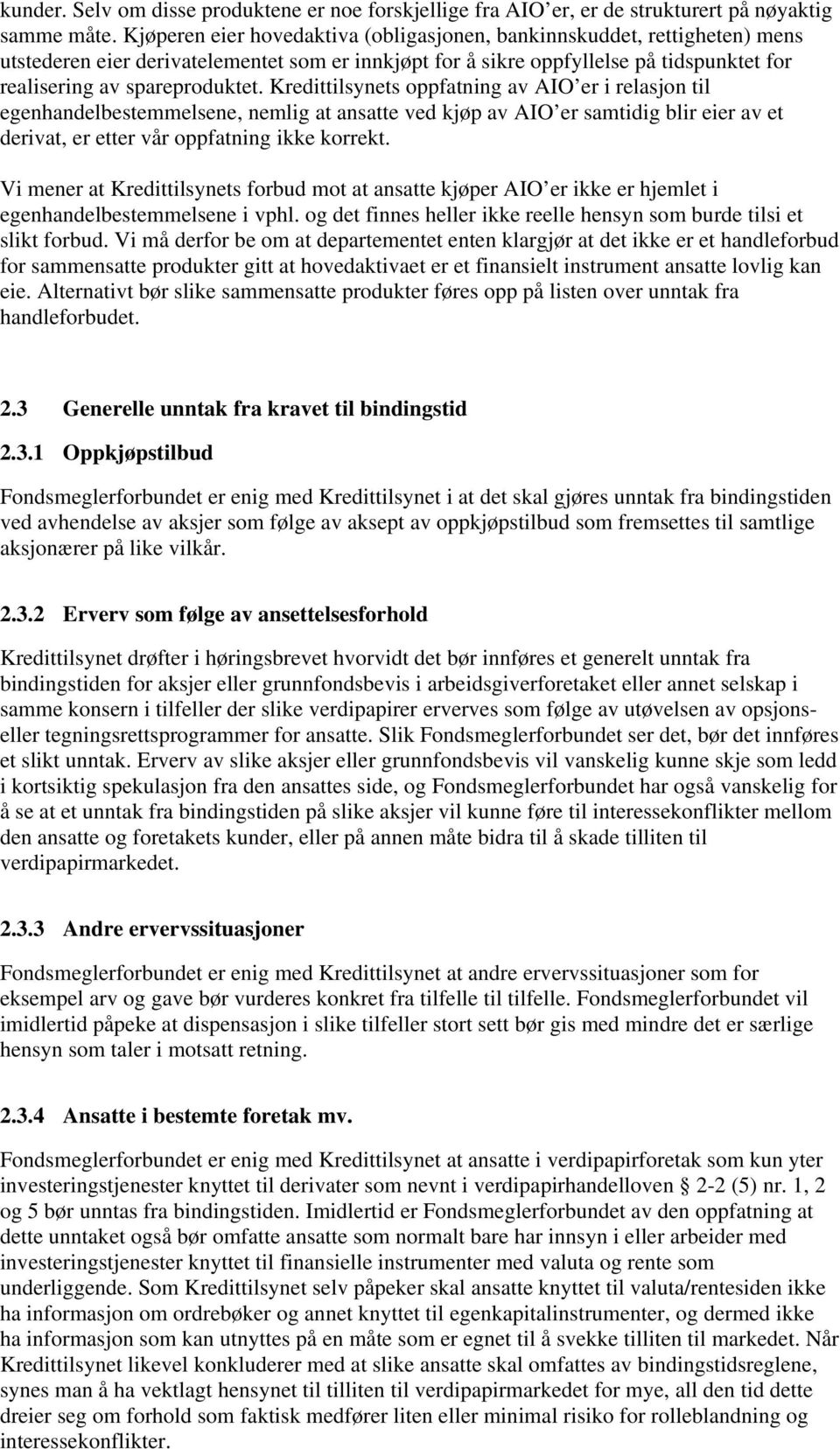 Kredittilsynets oppfatning av AIO er i relasjon til egenhandelbestemmelsene, nemlig at ansatte ved kjøp av AIO er samtidig blir eier av et derivat, er etter vår oppfatning ikke korrekt.