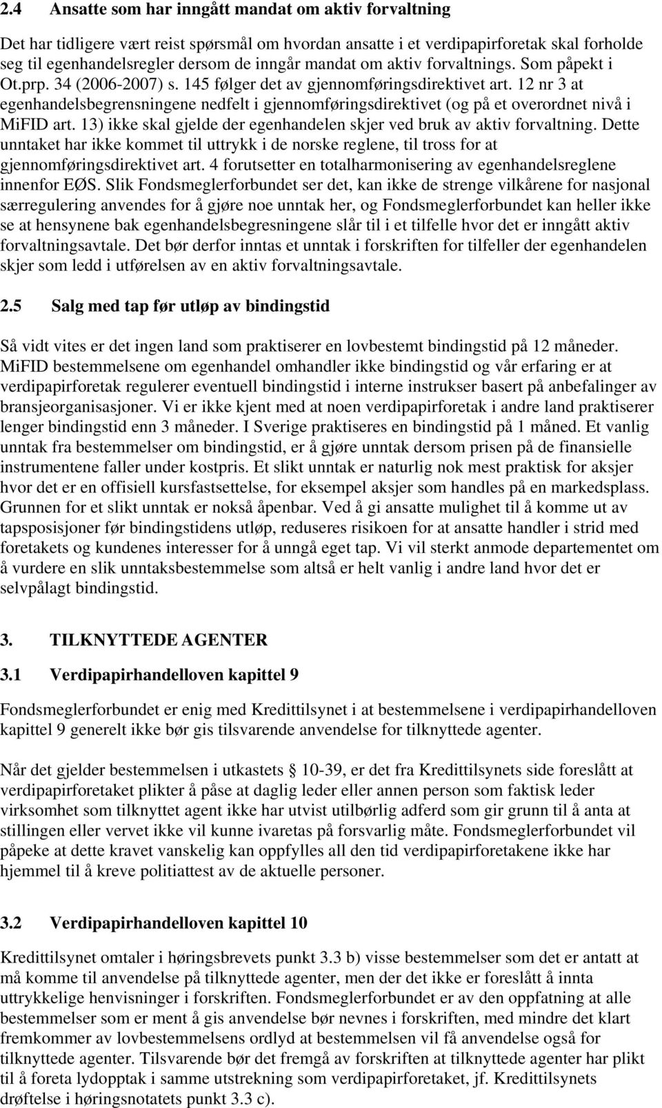 12 nr 3 at egenhandelsbegrensningene nedfelt i gjennomføringsdirektivet (og på et overordnet nivå i MiFID art. 13) ikke skal gjelde der egenhandelen skjer ved bruk av aktiv forvaltning.