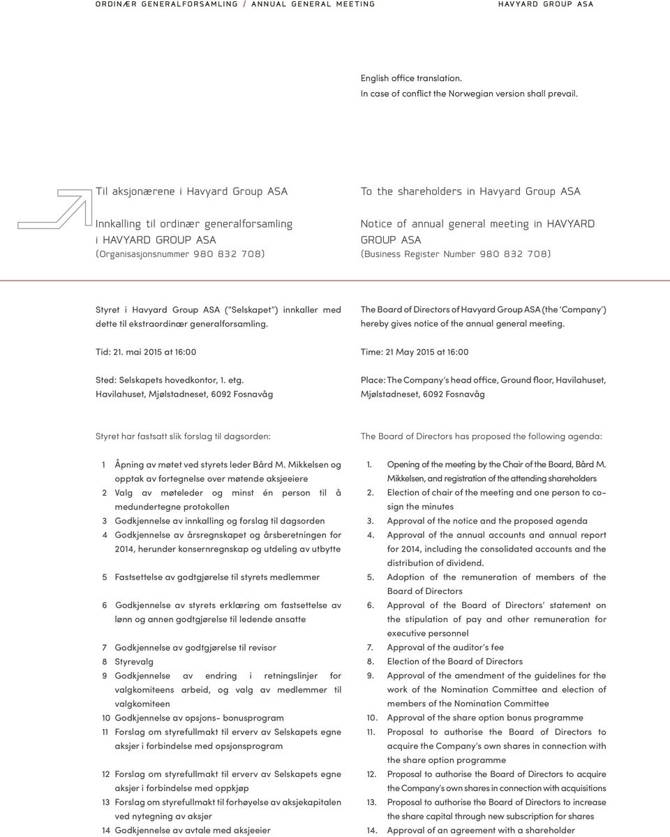 GROUP ASA (Business Register Number 980 832 708) Styret i Havyard Group ASA ( Selskapet ) innkaller med dette til ekstraordinær generalforsamling.