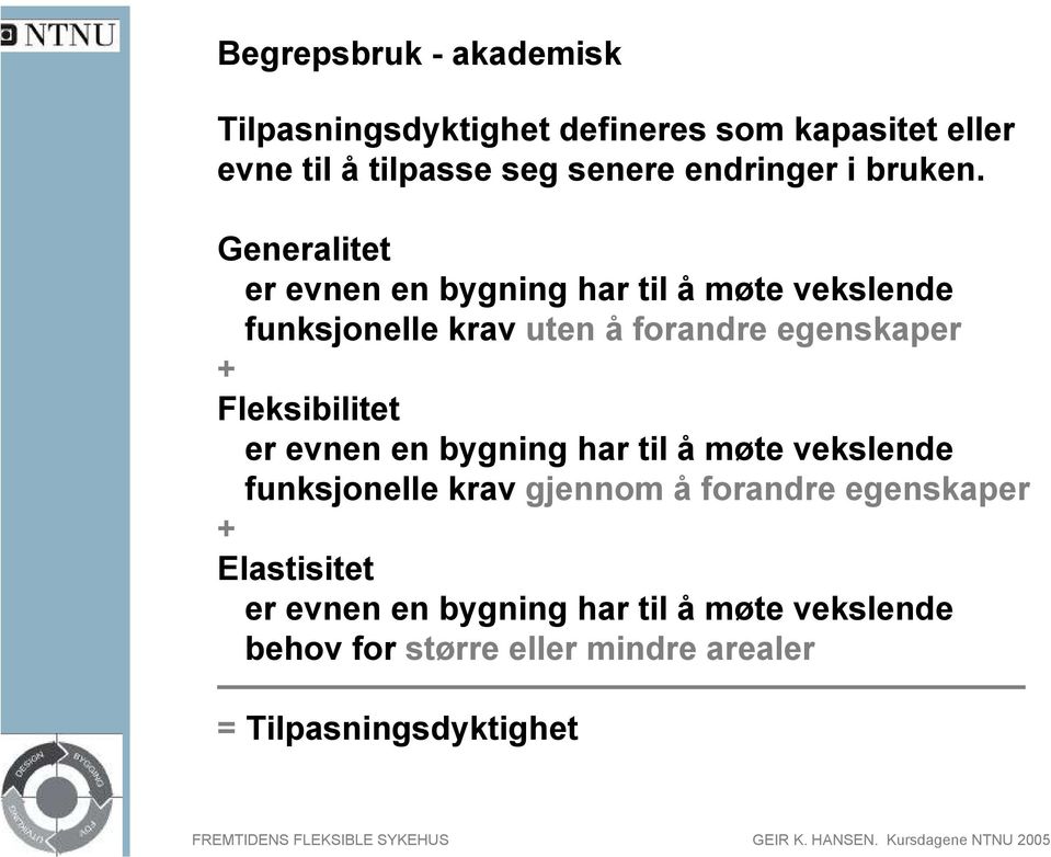 Generalitet er evnen en bygning har til å møte vekslende funksjonelle krav uten å forandre egenskaper +