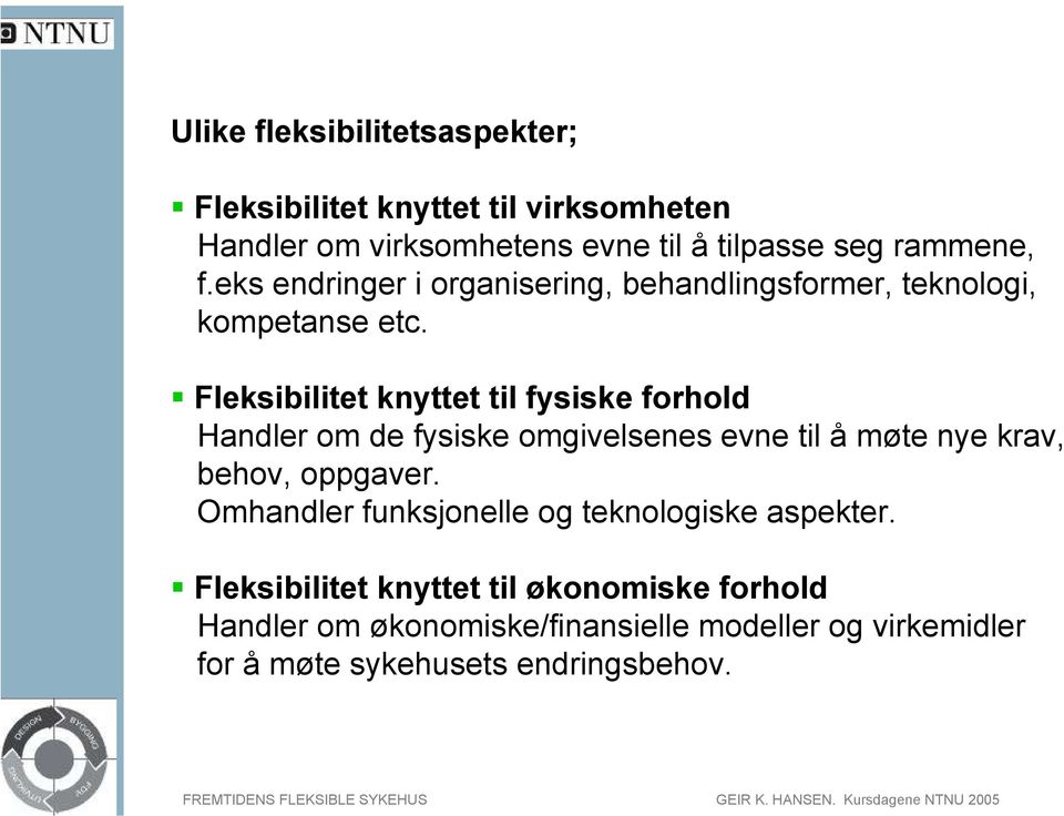 Fleksibilitet knyttet til fysiske forhold Handler om de fysiske omgivelsenes evne til å møte nye krav, behov, oppgaver.