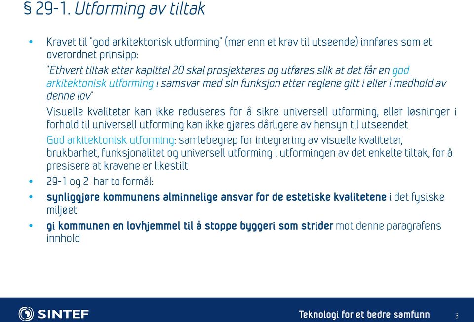 løsninger i forhold til universell utforming kan ikke gjøres dårligere av hensyn til utseendet God arkitektonisk utforming: samlebegrep for integrering av visuelle kvaliteter, brukbarhet,