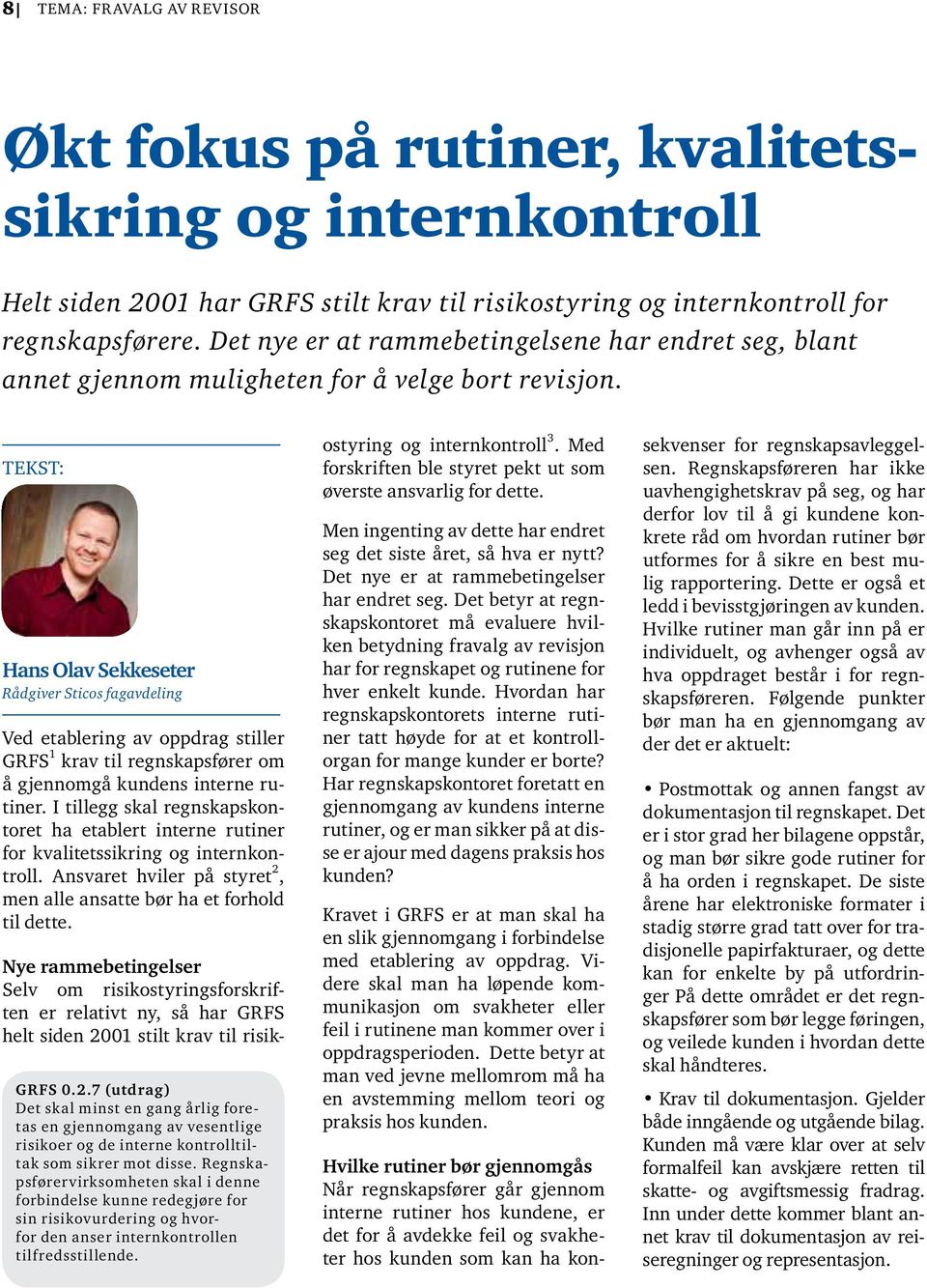 TEKST: Hans Olav Sekkeseter Rådgiver Sticos fagavdeling Ved etablering av oppdrag stiller GRFS 1 krav til regnskapsfører om å gjennomgå kundens interne rutiner.