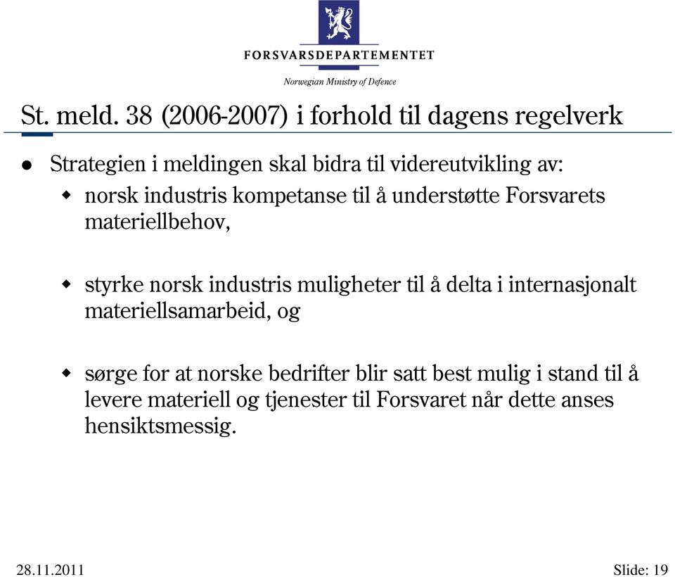 norsk industris kompetanse til å understøtte Forsvarets materiellbehov, styrke norsk industris muligheter