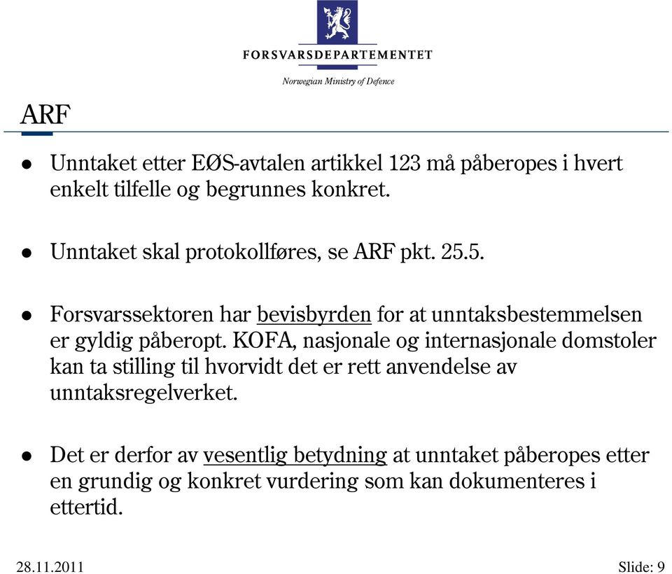 KOFA, nasjonale og internasjonale domstoler kan ta stilling til hvorvidt det er rett anvendelse av unntaksregelverket.