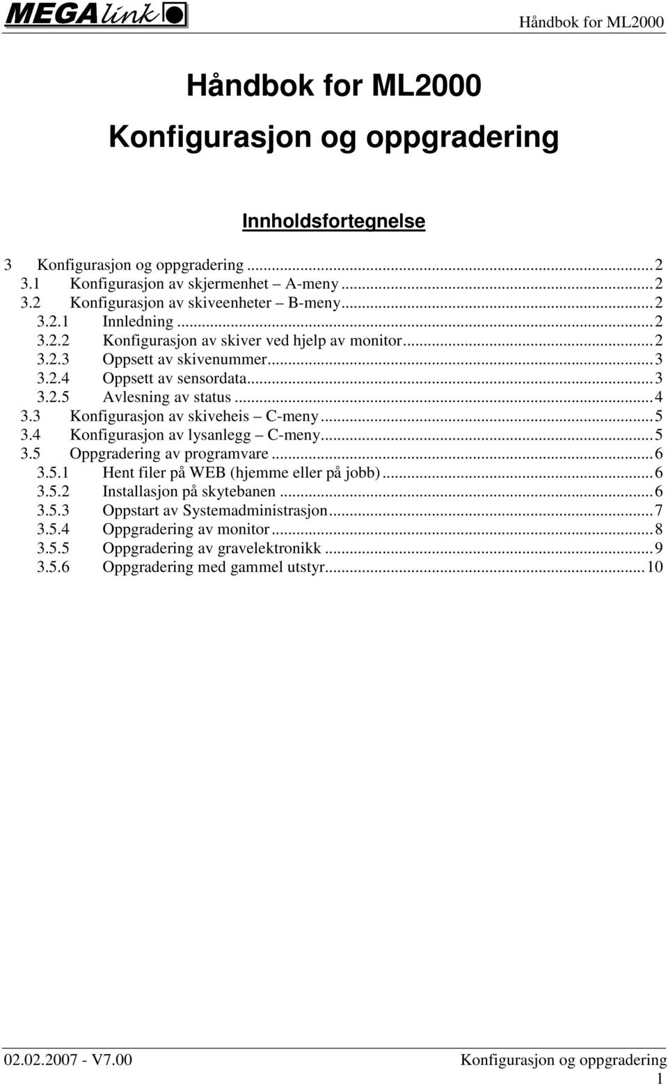 3 Konfigurasjon av skiveheis C-meny...5 3.4 Konfigurasjon av lysanlegg C-meny...5 3.5 Oppgradering av programvare...6 3.5.1 Hent filer på WEB (hjemme eller på jobb)...6 3.5.2 Installasjon på skytebanen.