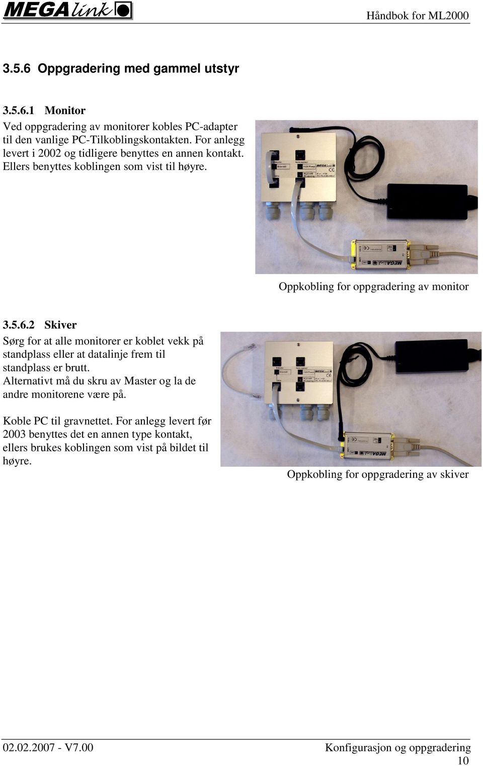 2 Skiver Sørg for at alle monitorer er koblet vekk på standplass eller at datalinje frem til standplass er brutt.