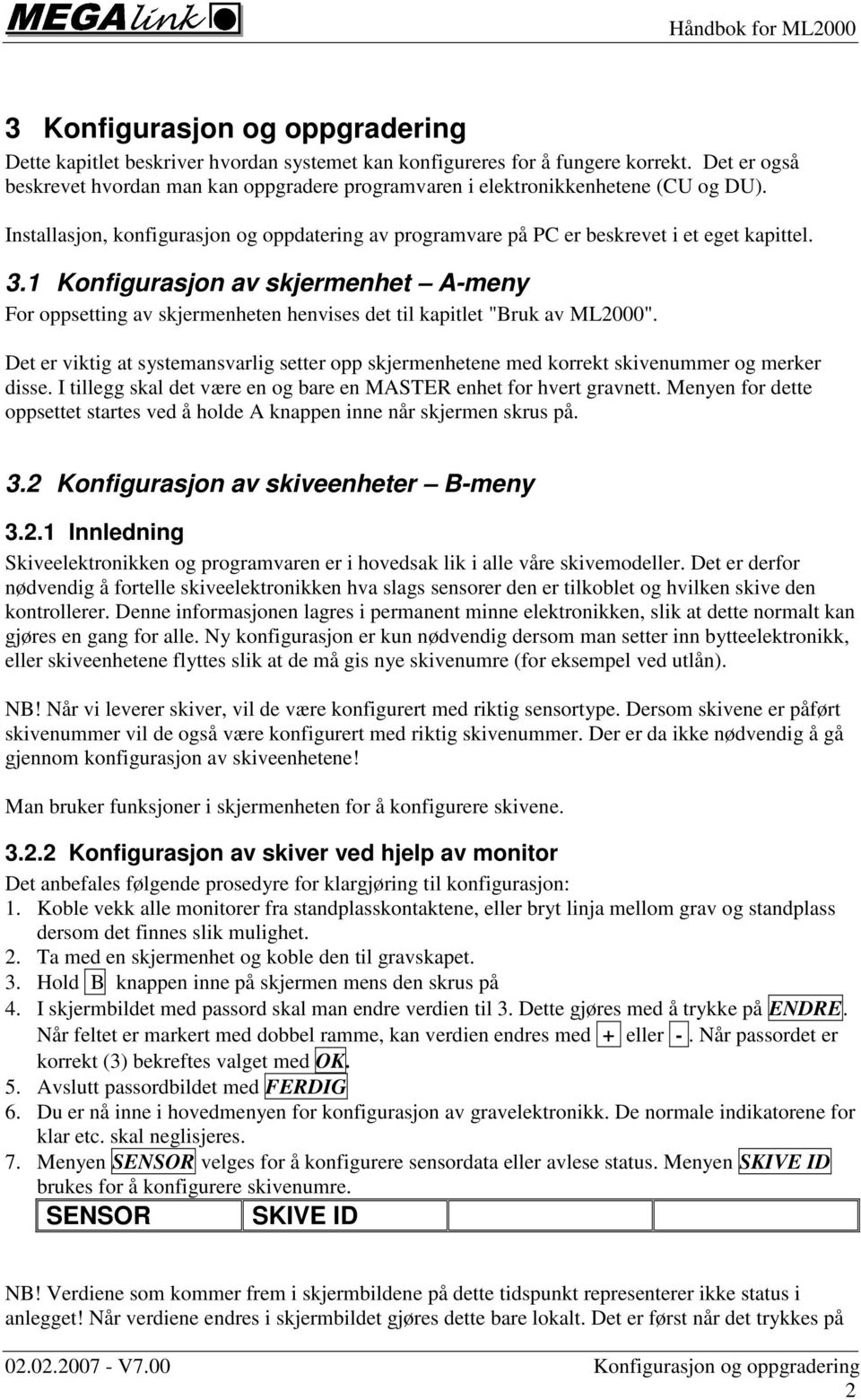 1 Konfigurasjon av skjermenhet A-meny For oppsetting av skjermenheten henvises det til kapitlet "Bruk av ML2000".