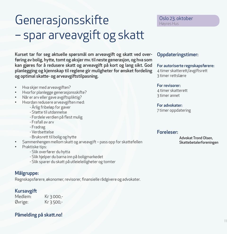 God planlegging og kjennskap til reglene gir muligheter for ønsket fordeling og optimal skatte- og arveavgiftstilpasning. Hva skjer med arveavgiften? Hvorfor planlegge generasjonsskifte?