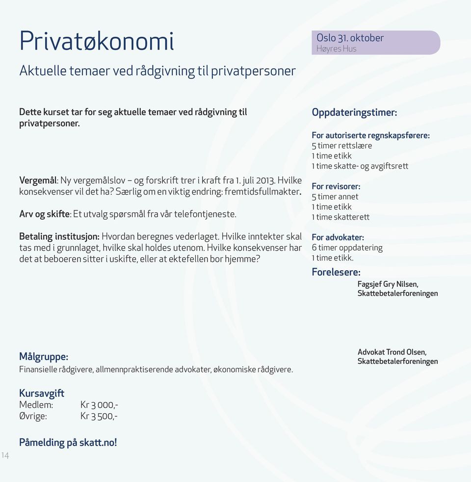 Arv og skifte: Et utvalg spørsmål fra vår telefontjeneste. Betaling institusjon: Hvordan beregnes vederlaget. Hvilke inntekter skal tas med i grunnlaget, hvilke skal holdes utenom.