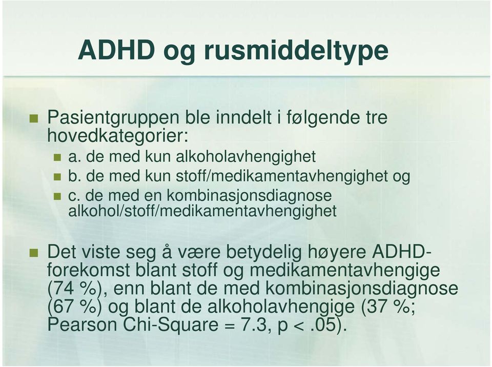 de med en kombinasjonsdiagnose alkohol/stoff/medikamentavhengighet Det viste seg å være betydelig høyere