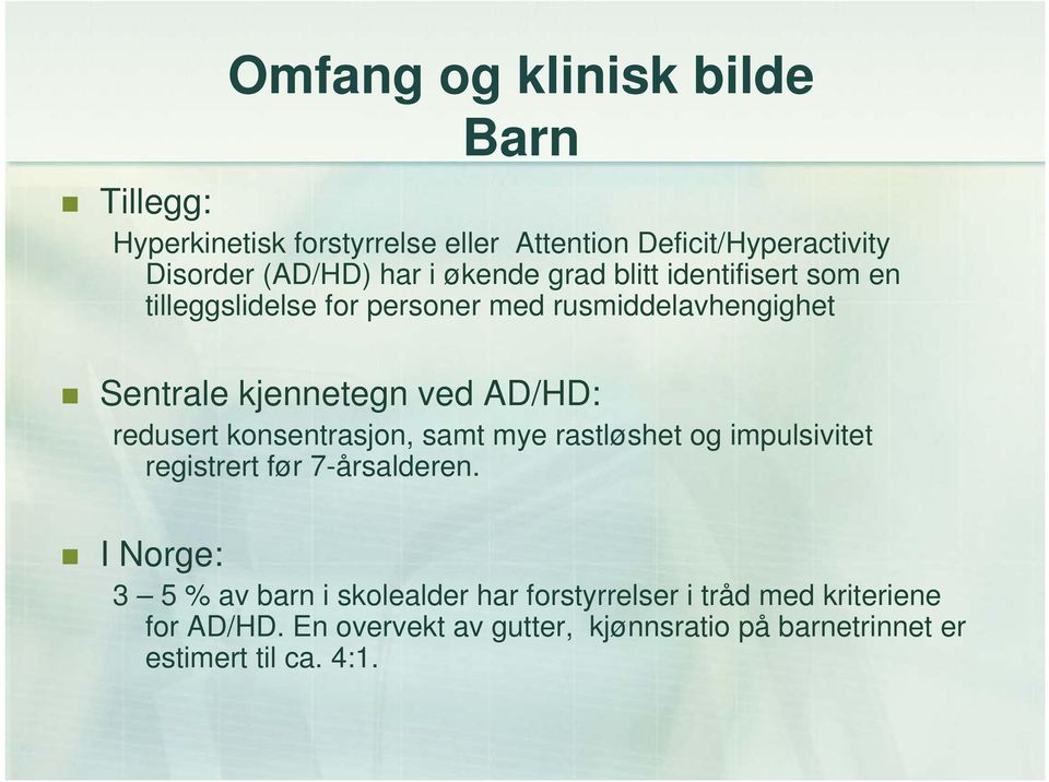 redusert konsentrasjon, samt mye rastløshet og impulsivitet registrert før 7-årsalderen.