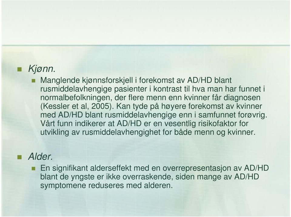 menn enn kvinner får diagnosen (Kessler et al, 2005).