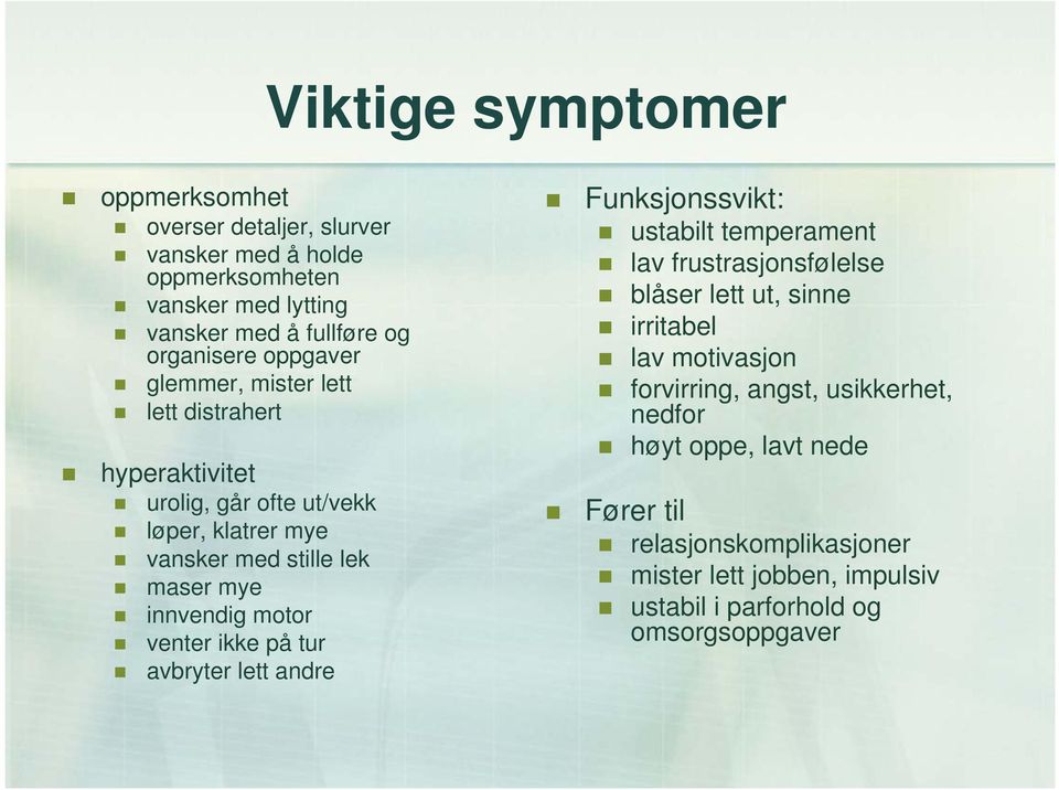 venter ikke på tur avbryter lett andre Funksjonssvikt: ustabilt temperament lav frustrasjonsfølelse blåser lett ut, sinne irritabel lav motivasjon