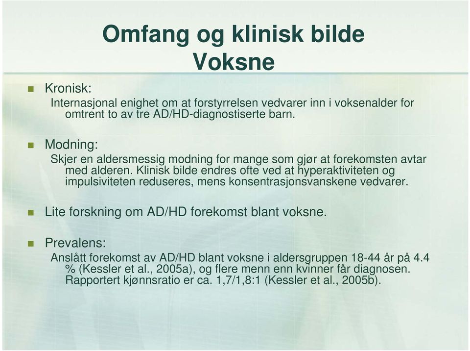 Klinisk bilde endres ofte ved at hyperaktiviteten og impulsiviteten reduseres, mens konsentrasjonsvanskene vedvarer.