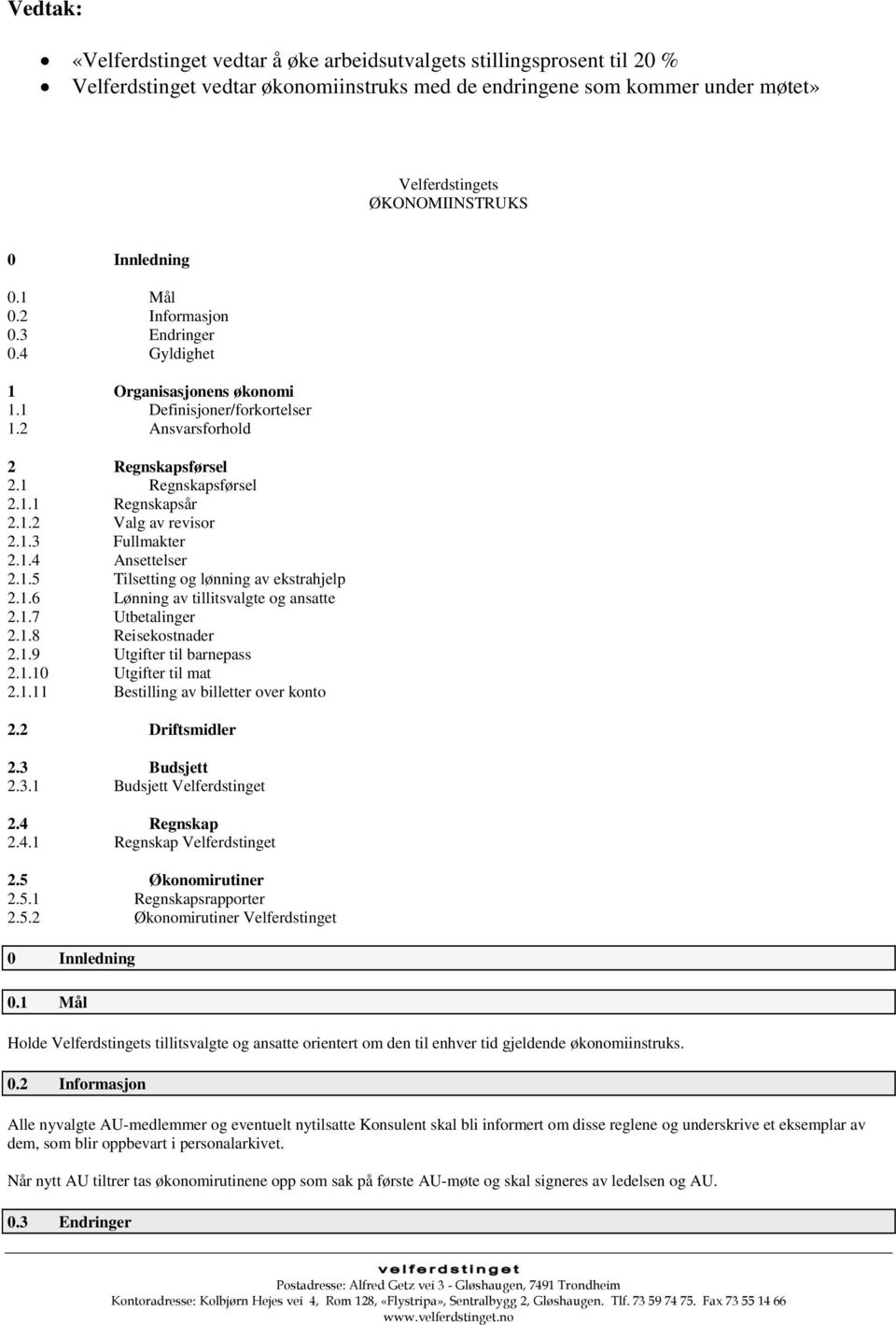 1.3 Fullmakter 2.1.4 Ansettelser 2.1.5 Tilsetting og lønning av ekstrahjelp 2.1.6 Lønning av tillitsvalgte og ansatte 2.1.7 Utbetalinger 2.1.8 Reisekostnader 2.1.9 Utgifter til barnepass 2.1.10 Utgifter til mat 2.