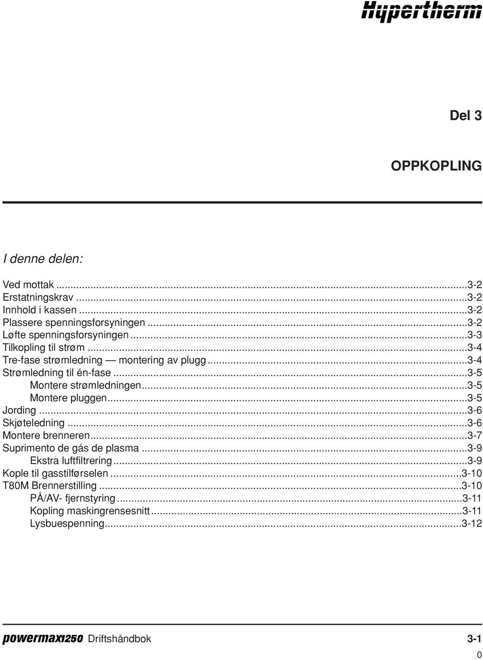 ..3-5 Montere strømledningen...3-5 Montere pluggen...3-5 Jording...3-6 Skjøteledning...3-6 Montere brenneren...3-7 Suprimento de gás de plasma.