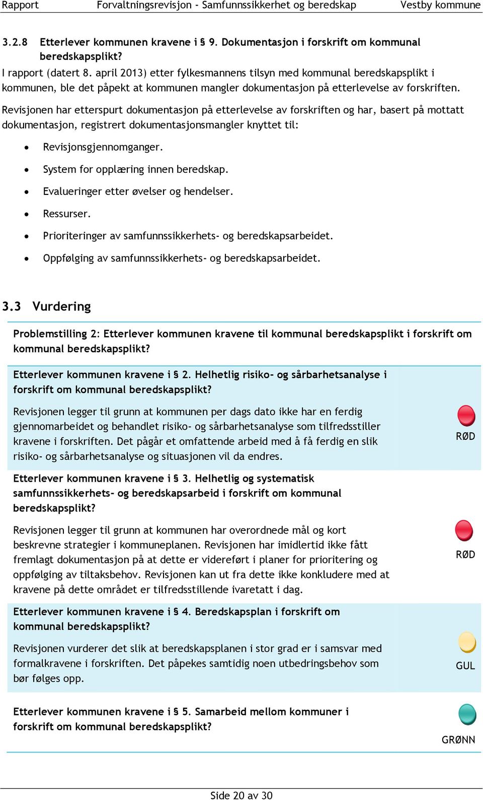 Revisjonen har etterspurt dokumentasjon på etterlevelse av forskriften og har, basert på mottatt dokumentasjon, registrert dokumentasjonsmangler knyttet til: Revisjonsgjennomganger.