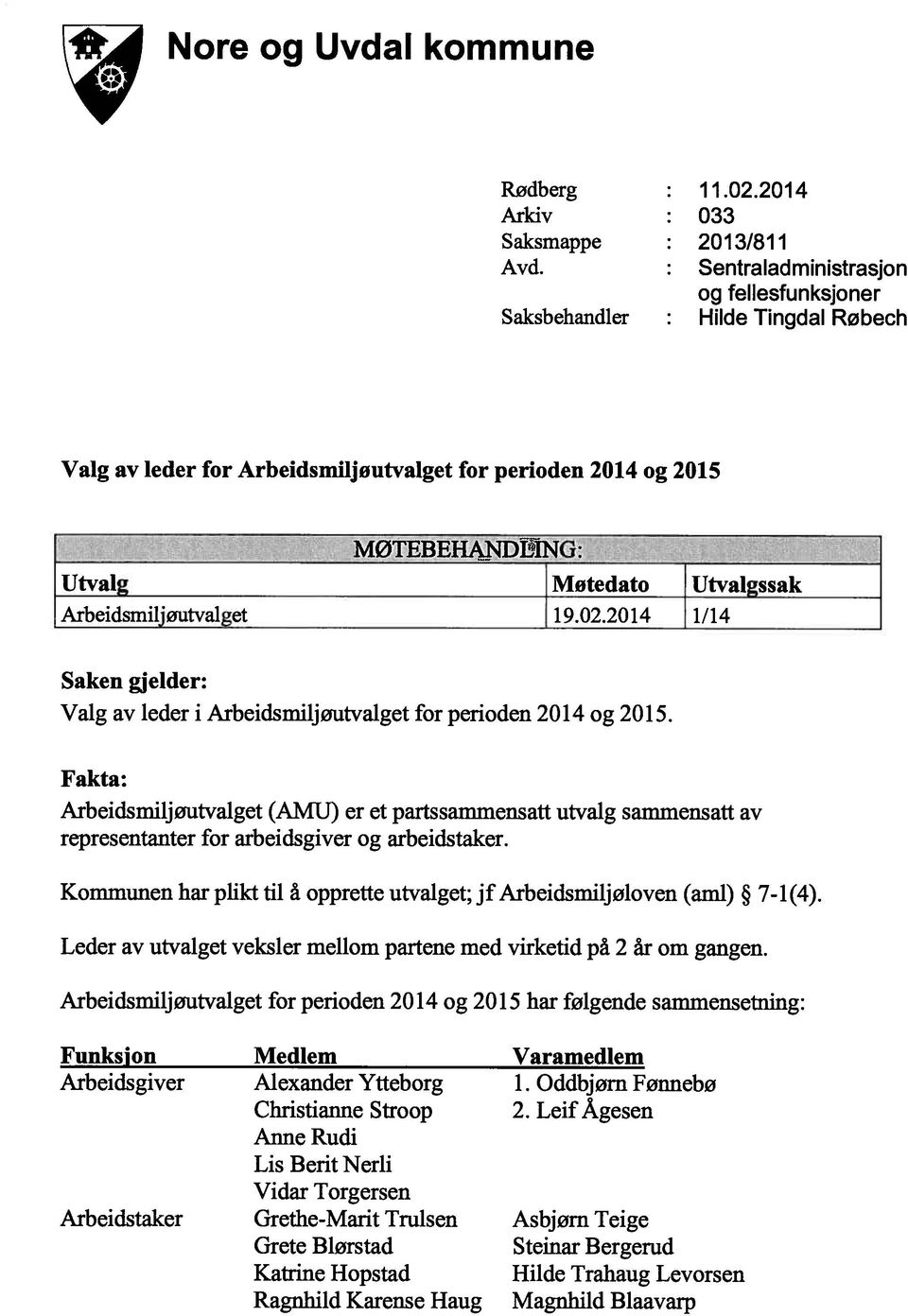 MØTEBEHANDLING: Utvalg Motedato Utvalgssak Arbeidsmiljøutvalget 19.02.2014 1/14 Saken gjelder: Valg av leder i Arbeidsmiljøutvalget for perioden 2014 og 2015.