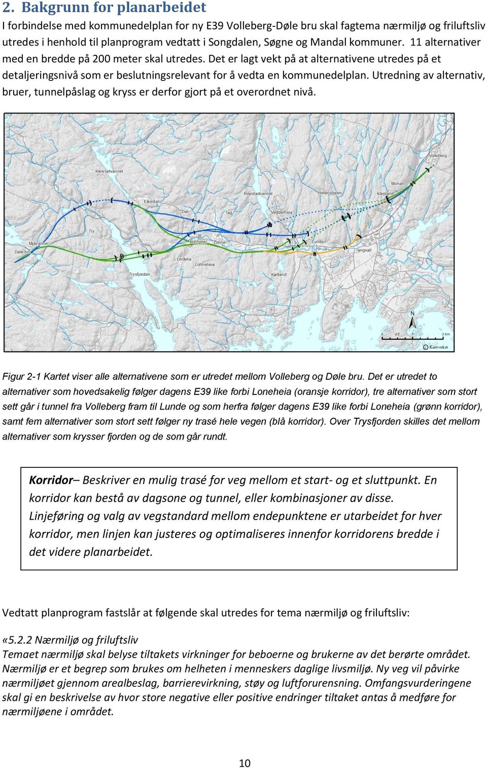 Utredning av alternativ, bruer, tunnelpåslag og kryss er derfor gjort på et overordnet nivå. Figur 2-1 Kartet viser alle alternativene som er utredet mellom Volleberg og Døle bru.