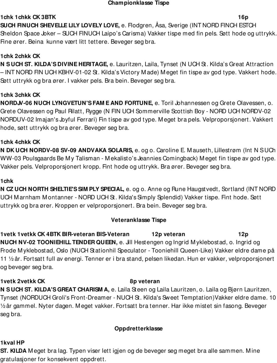 Beveger seg bra. 1chk 2chkk CK N S UCH ST. KILDA S DIVINE HERITAGE, e. Lauritzen, Laila, Tynset (N UCH St. Kilda s Great Attraction INT NORD FIN UCH KBHV-01-02 St.