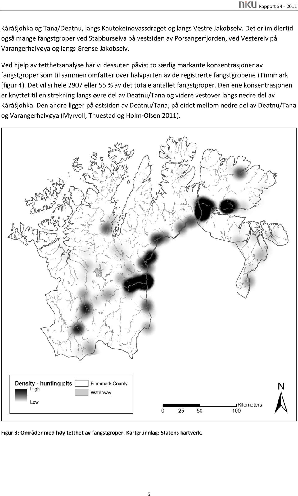 Ved hjelp av tetthetsanalyse har vi dessuten påvist to særlig markante konsentrasjoner av fangstgroper som til sammen omfatter over halvparten av de registrerte fangstgropene i Finnmark (figur 4).