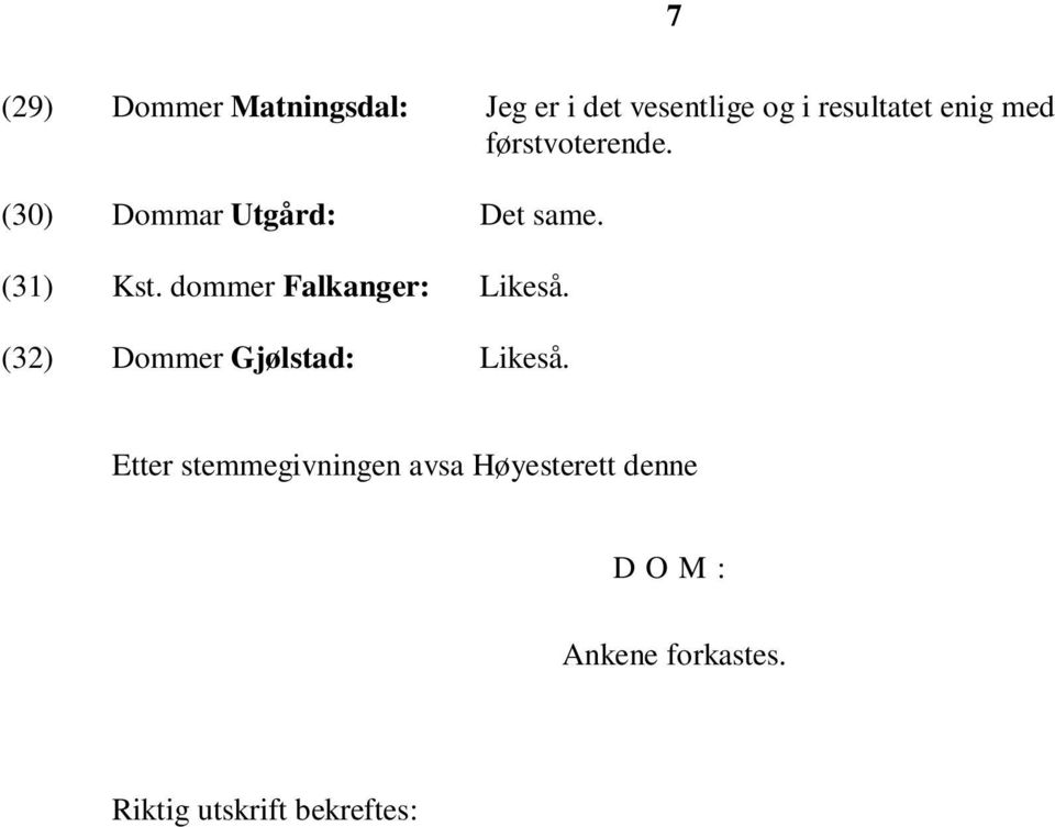 dommer Falkanger: Likeså. (32) Dommer Gjølstad: Likeså.