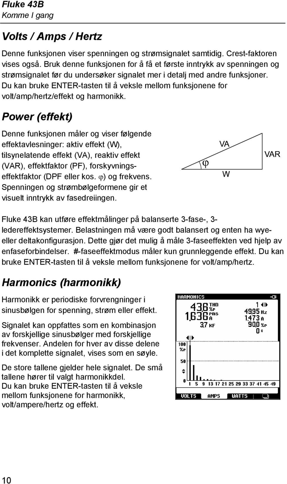 Du kan bruke ENTER-tasten til å veksle mellom funksjonene for volt/amp/hertz/effekt og harmonikk.