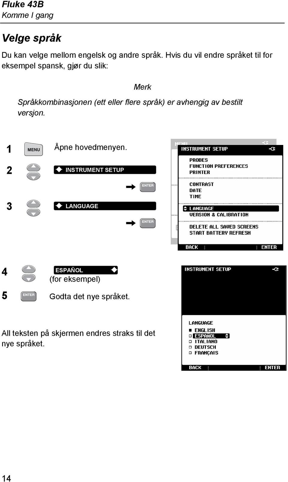 (ett eller flere språk) er avhengig av bestilt versjon. 1 Åpne hovedmenyen.