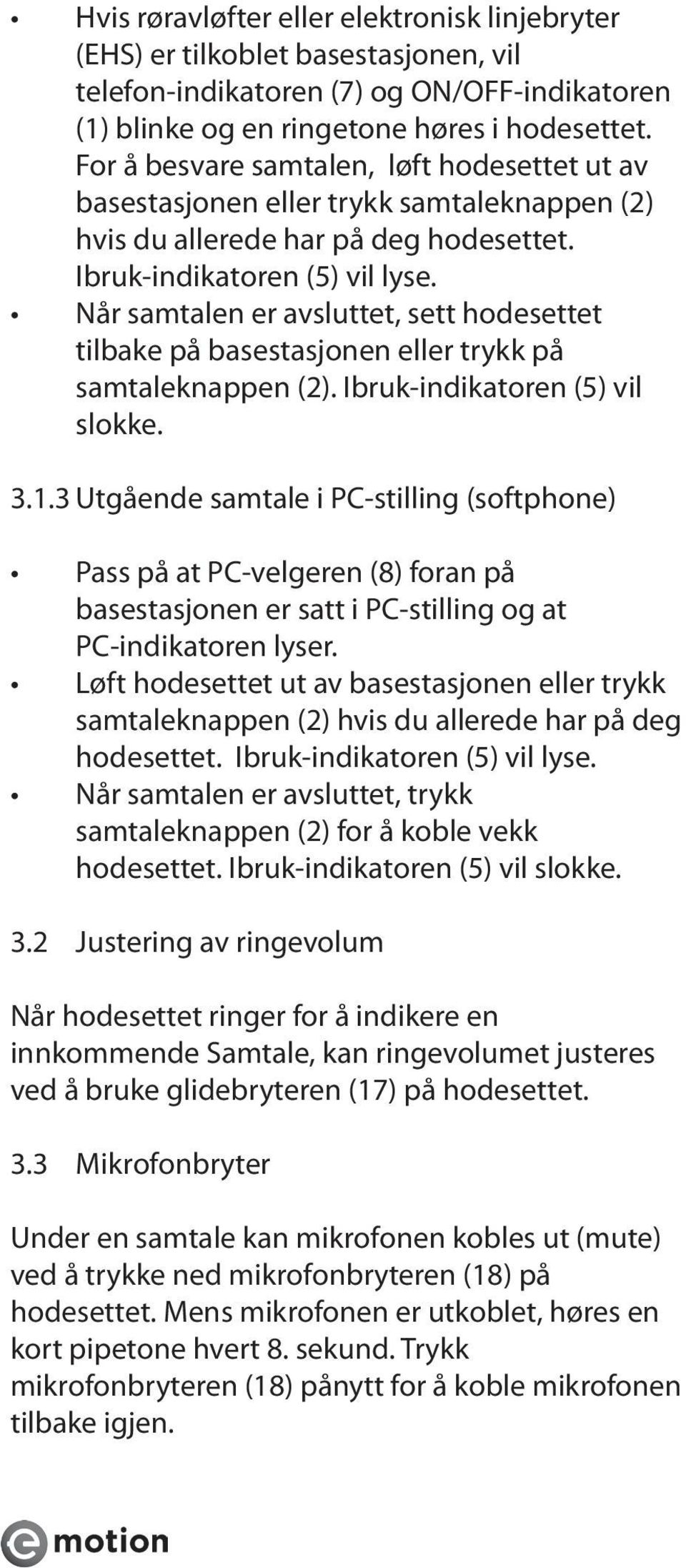 Når samtalen er avsluttet, sett hodesettet tilbake på basestasjonen eller trykk på samtaleknappen (2). Ibruk-indikatoren (5) vil slokke. 3.1.