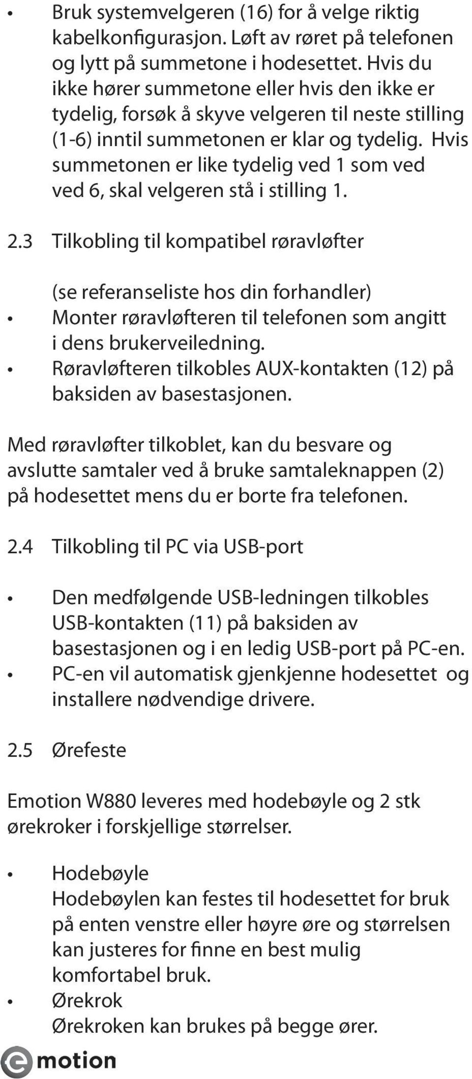 Hvis summetonen er like tydelig ved 1 som ved ved 6, skal velgeren stå i stilling 1. 2.