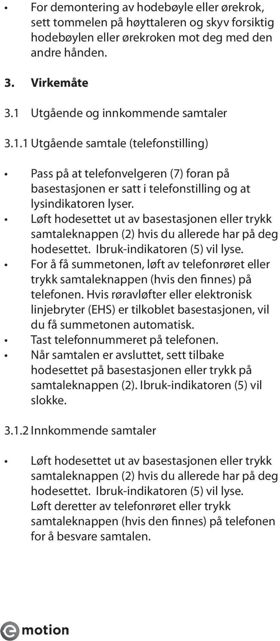 Løft hodesettet ut av basestasjonen eller trykk samtaleknappen (2) hvis du allerede har på deg hodesettet. Ibruk-indikatoren (5) vil lyse.