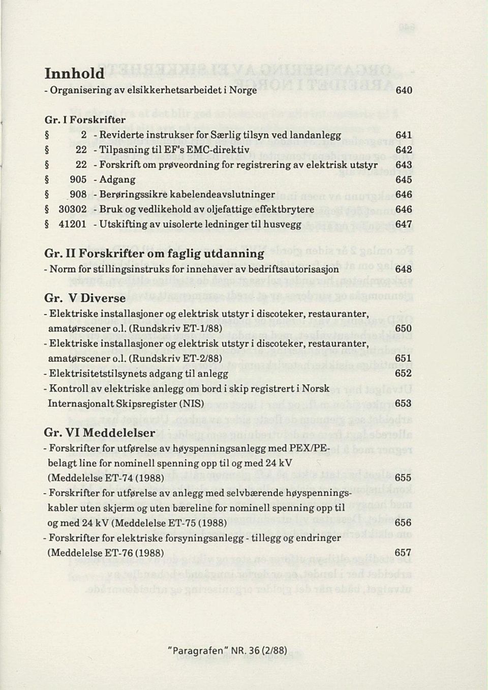 -Adgang 645 908 - Berøringssikre kabelendeavslutninger 646 30302 - Bruk og vedlikehold av oljefattige effektbrytere 646 41201 - Utskifting av uisolerte ledninger til husvegg 647 Gr.