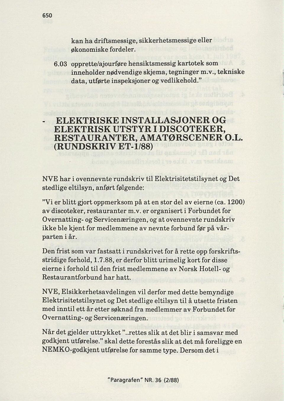 1200) av discoteker, restauranter m.v. er organisert i Forbundet for Overnatting- og Servicenæringen, og at ovennevnte rundskriv ikke ble kjent for medlemmene av nevnte forbund før på vår parten i år.