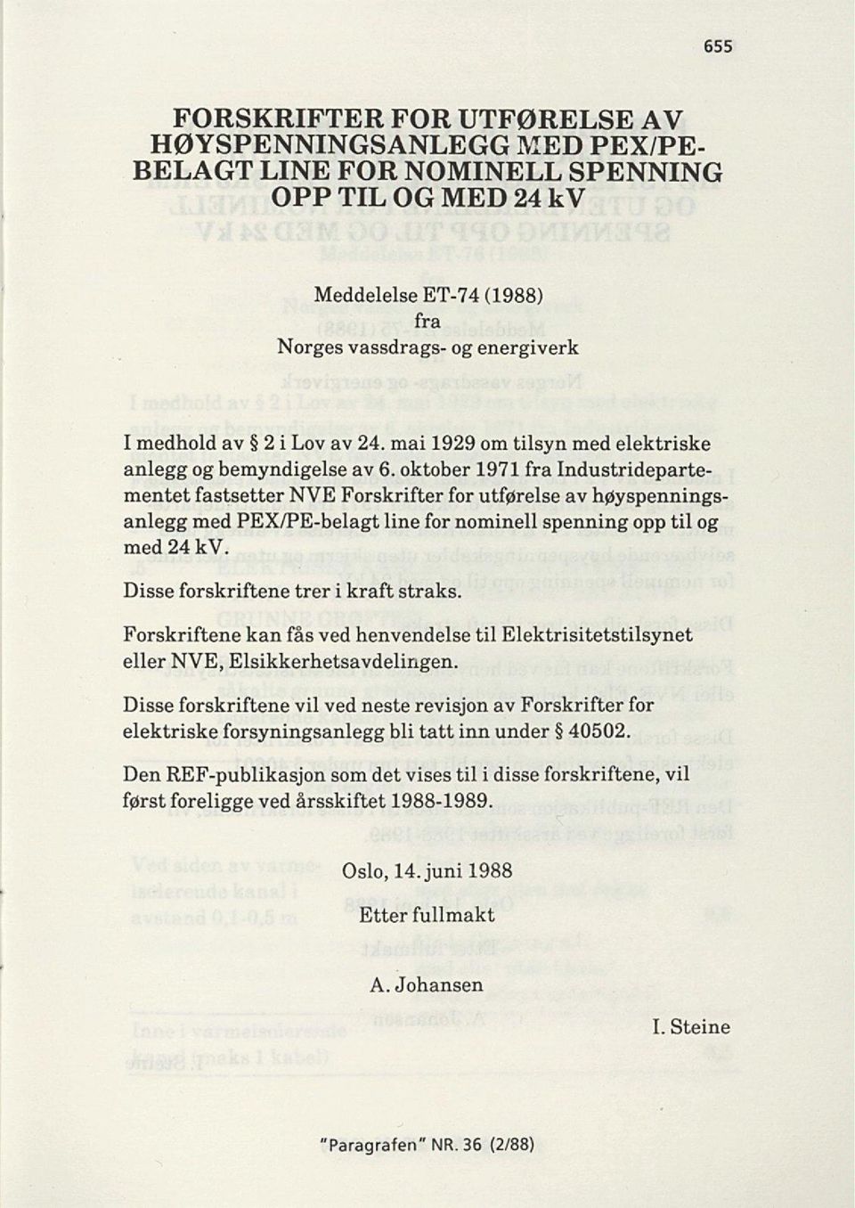 oktober 1971 fra Industrideparte mentet fastsetter NVE Forskrifter for utførelse av høyspennings anlegg med PEX/PE-belagt line for nominell spenning opp til og med 24 kv.