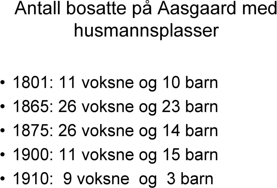 1865: 26 voksne og 23 barn 1875: 26 voksne