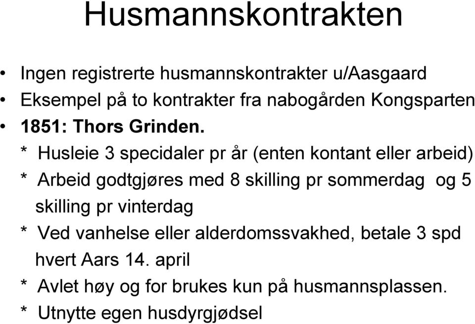 * Husleie 3 specidaler pr år (enten kontant eller arbeid) * Arbeid godtgjøres med 8 skilling pr sommerdag