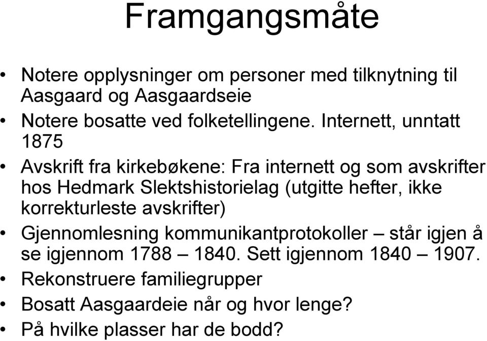 Internett, unntatt 1875 Avskrift fra kirkebøkene: Fra internett og som avskrifter hos Hedmark Slektshistorielag (utgitte