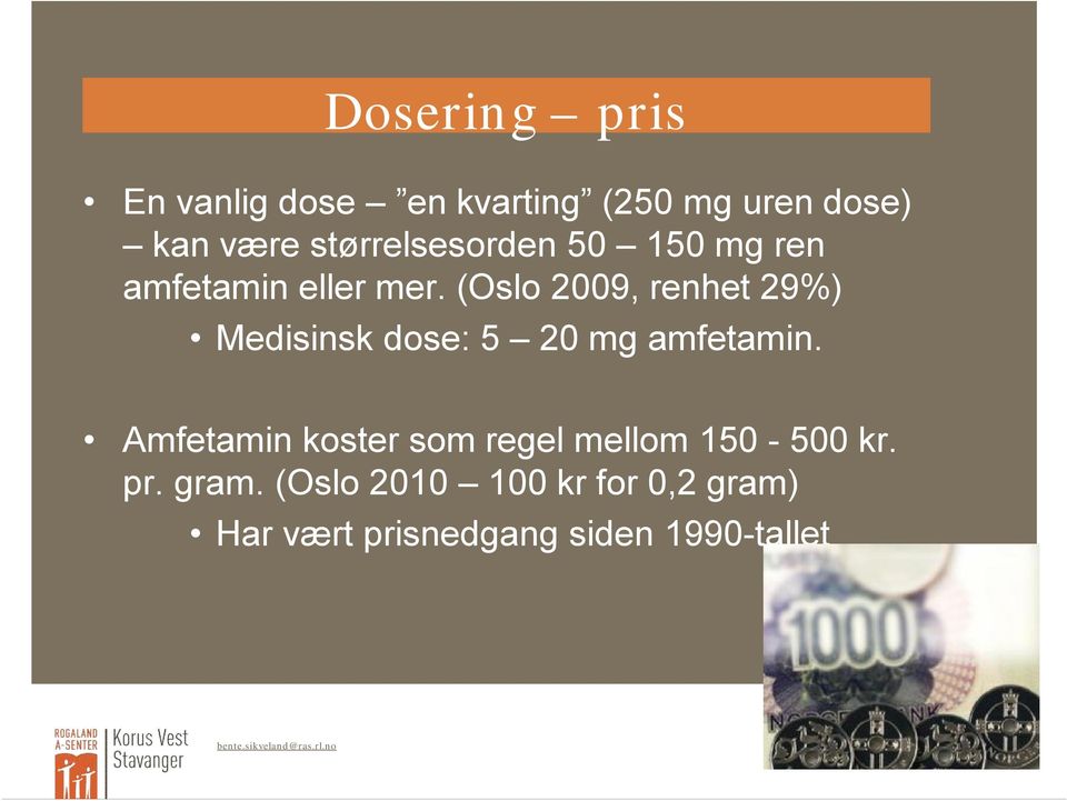 (Oslo 2009, renhet 29%) Medisinsk dose: 5 20 mg amfetamin.