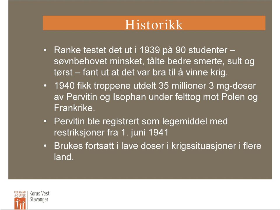 1940 fikk troppene utdelt 35 millioner 3 mg-doser av Pervitin og Isophan under felttog mot Polen