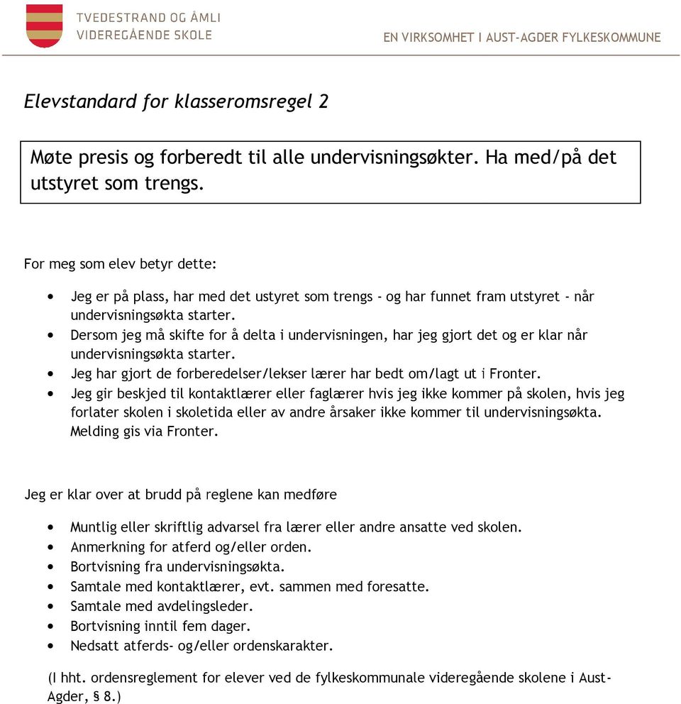 Dersom jeg må skifte for å delta i undervisningen, har jeg gjort det og er klar når undervisningsøkta starter.