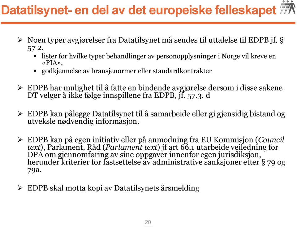 dersom i disse sakene DT velger å ikke følge innspillene fra EDPB, jf. 57.3. d EDPB kan pålegge Datatilsynet til å samarbeide eller gi gjensidig bistand og utveksle nødvendig informasjon.