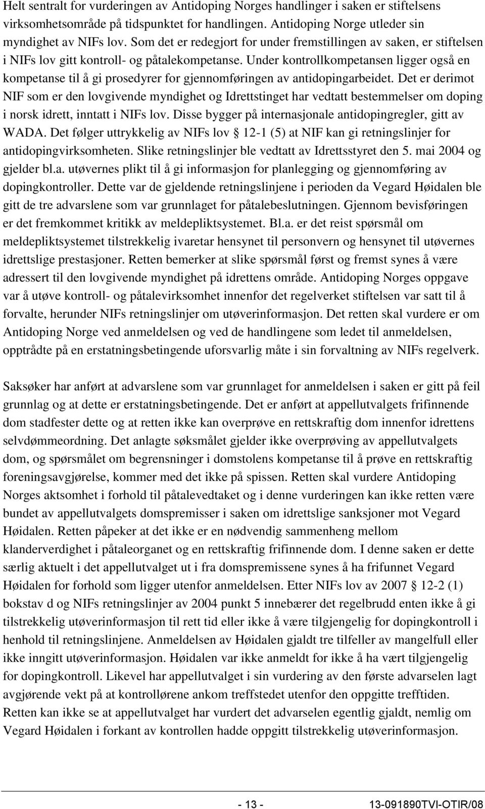 Under kontrollkompetansen ligger også en kompetanse til å gi prosedyrer for gjennomføringen av antidopingarbeidet.