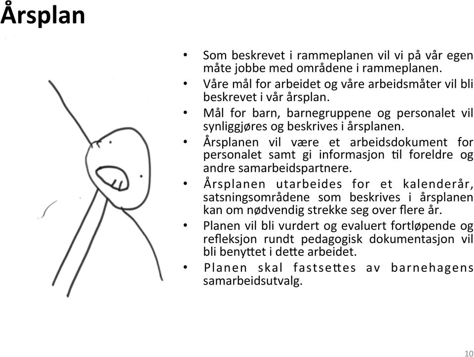 Årsplanen vil være et arbeidsdokument for personalet samt gi informasjon 5l foreldre og andre samarbeidspartnere.