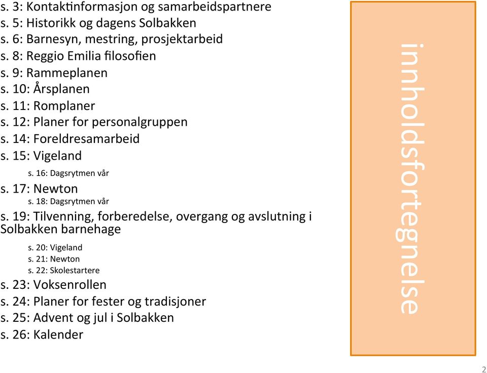 15: Vigeland s. 16: Dagsrytmen vår s. 17: Newton s. 18: Dagsrytmen vår s.