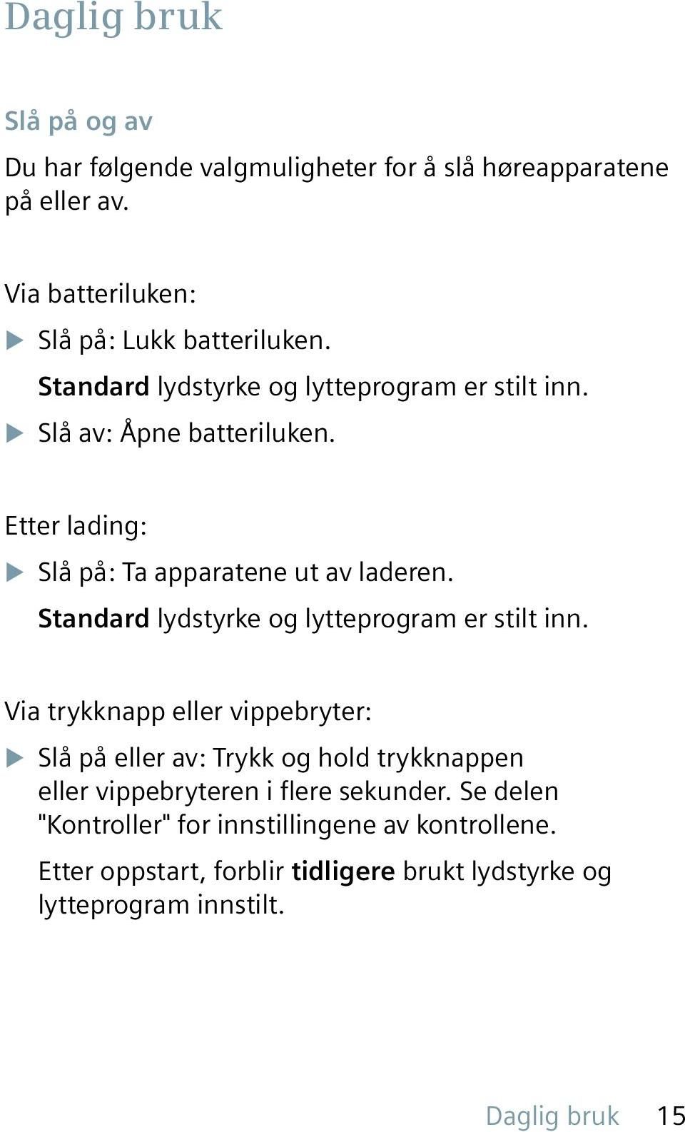 Standard lydstyrke og lytteprogram er stilt inn.