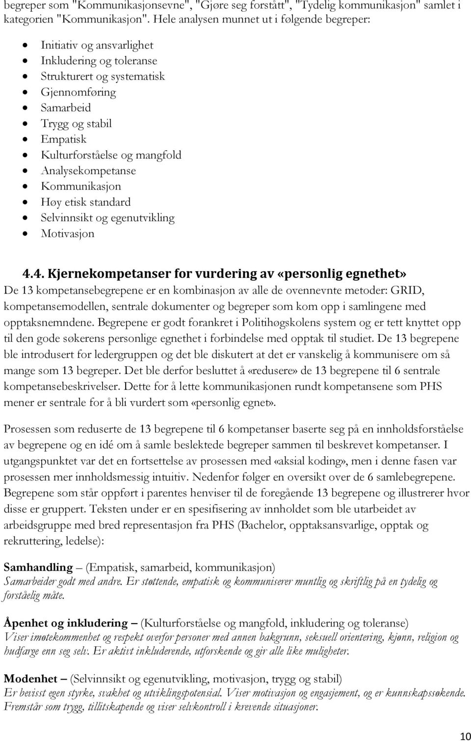 mangfold Analysekompetanse Kommunikasjon Høy etisk standard Selvinnsikt og egenutvikling Motivasjon 4.