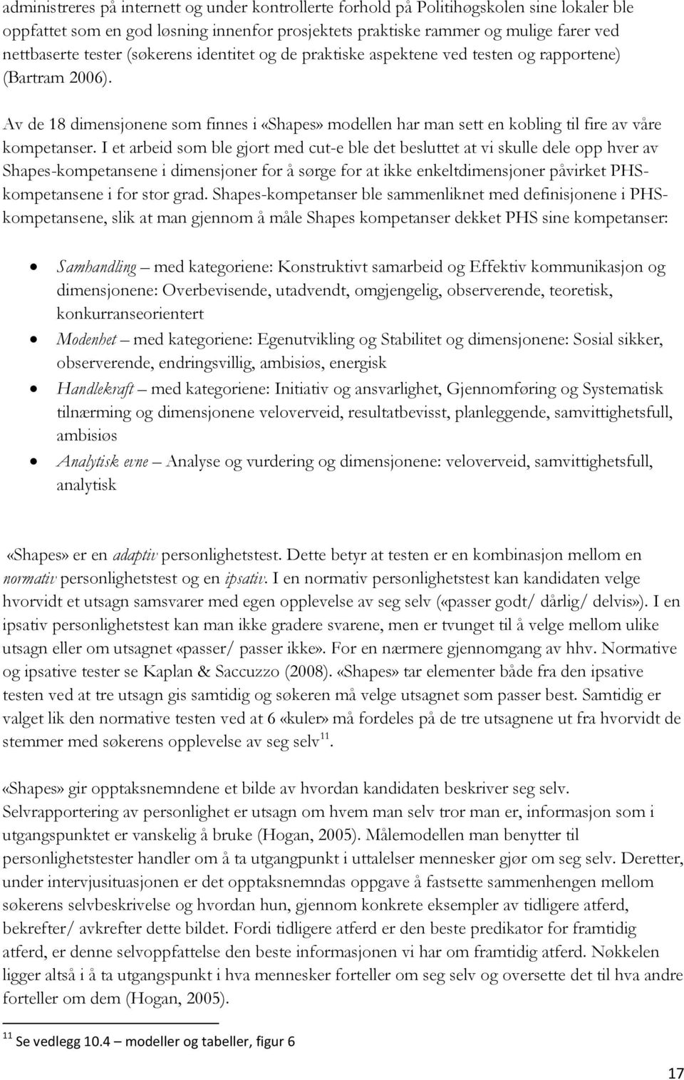 I et arbeid som ble gjort med cut-e ble det besluttet at vi skulle dele opp hver av Shapes-kompetansene i dimensjoner for å sørge for at ikke enkeltdimensjoner påvirket PHSkompetansene i for stor