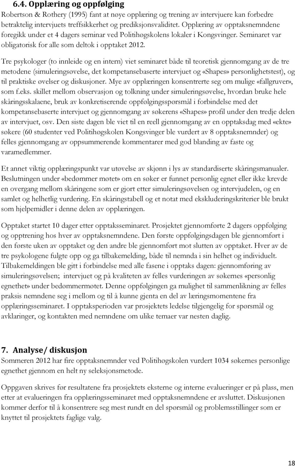 Tre psykologer (to innleide og en intern) viet seminaret både til teoretisk gjennomgang av de tre metodene (simuleringsøvelse, det kompetansebaserte intervjuet og «Shapes» personlighetstest), og til